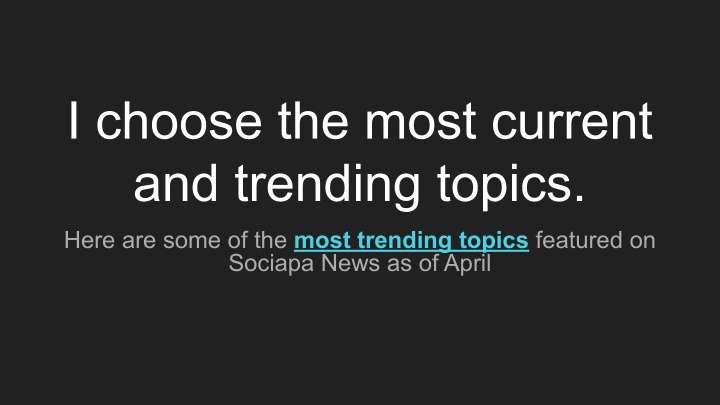 i choose the most current and trending topics