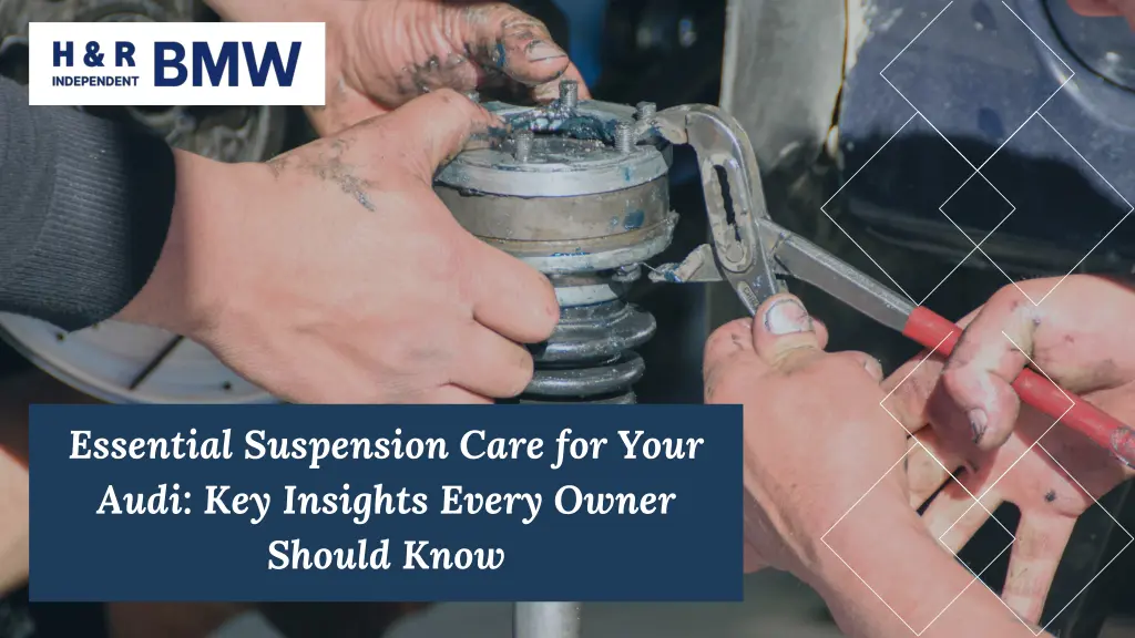 essential suspension care for your audi