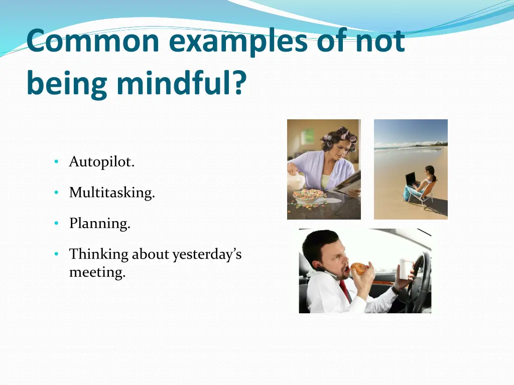 common examples of not being mindful