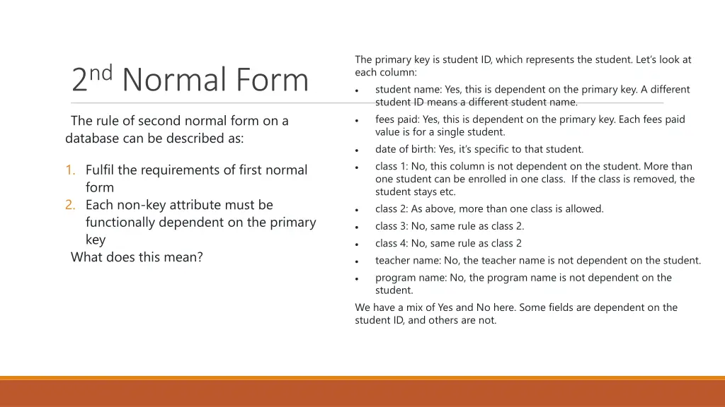 the primary key is student id which represents