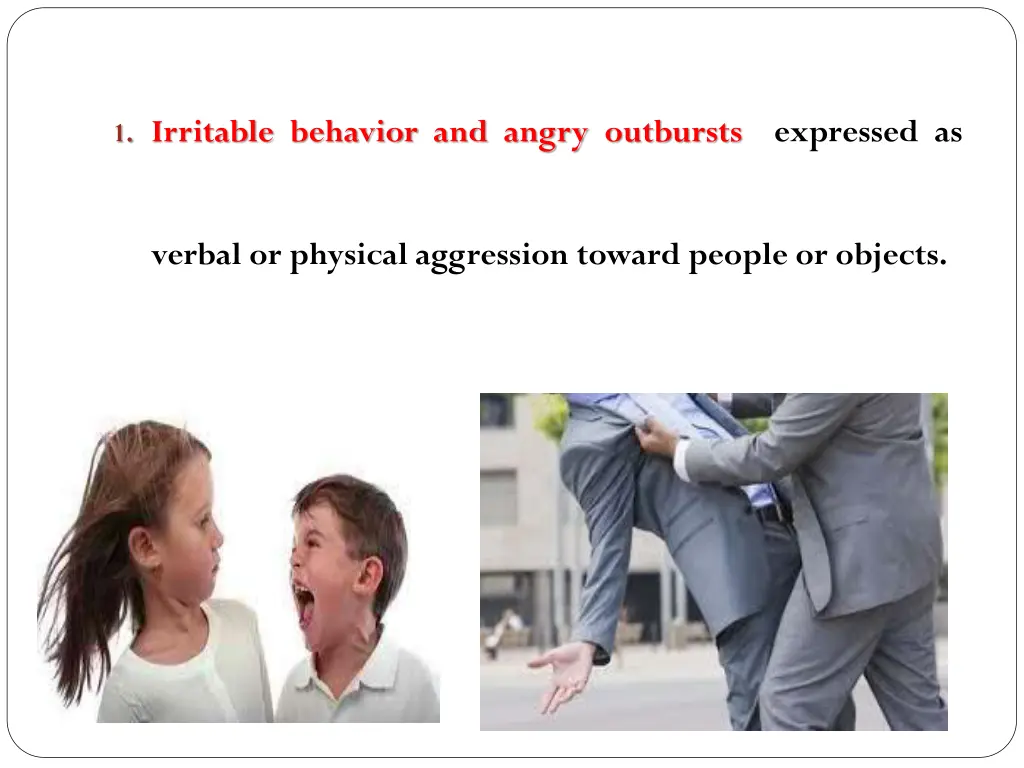 1 irritable behavior and angry outbursts