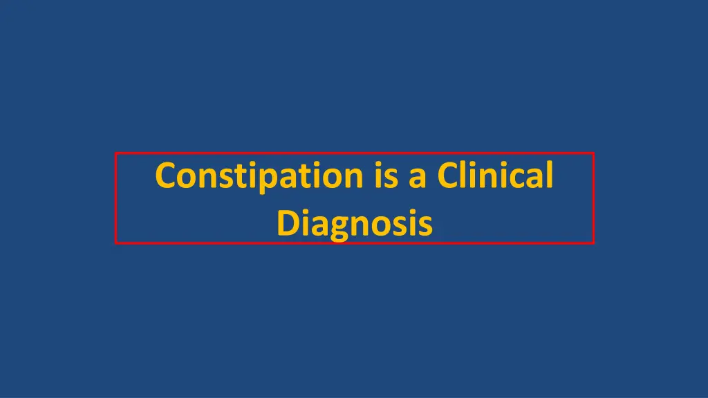 constipation is a clinical diagnosis