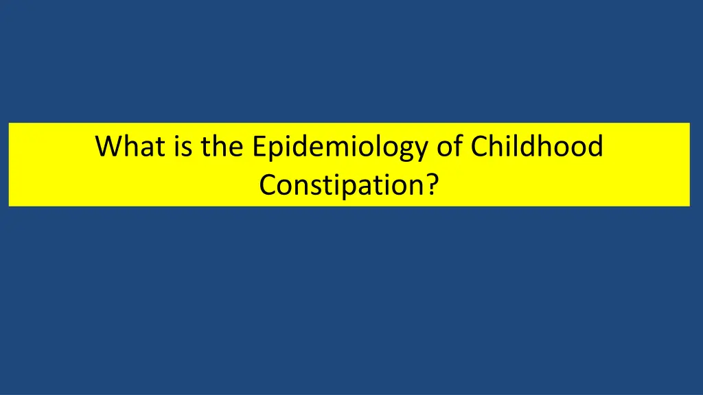 what is the epidemiology of childhood constipation