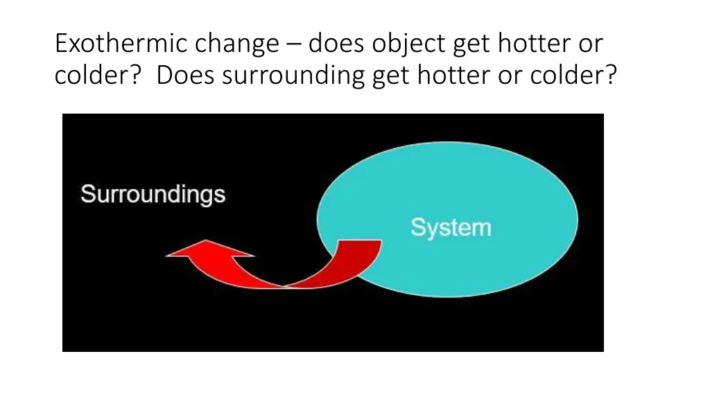 exothermic change does object get hotter