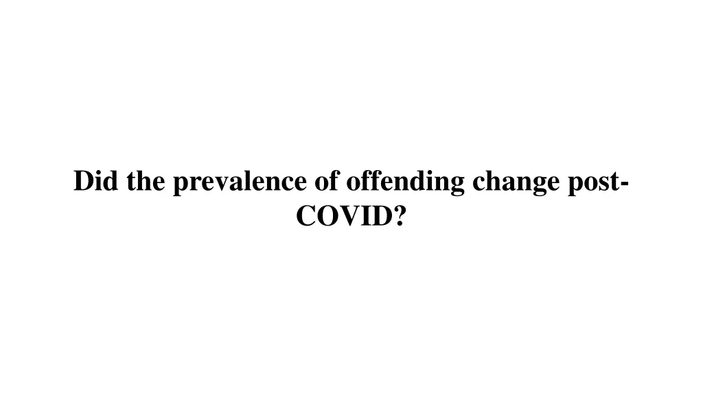 did the prevalence of offending change post covid
