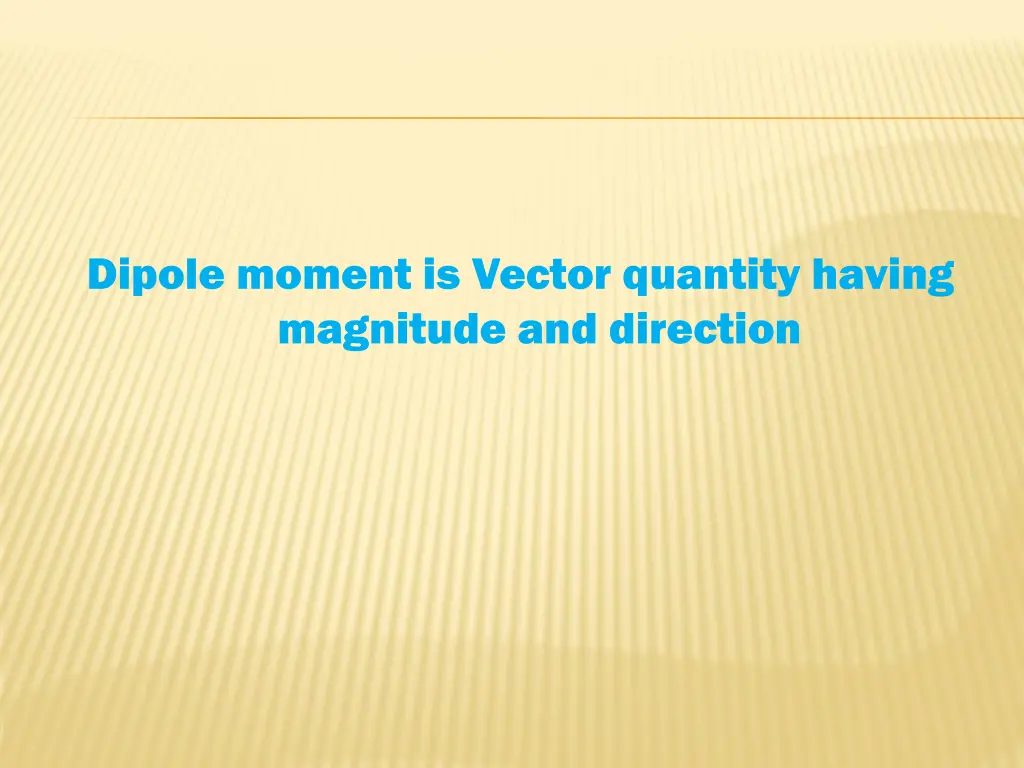 dipole moment is vector quantity having magnitude