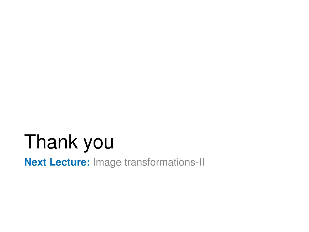 thank you next lecture image transformations ii