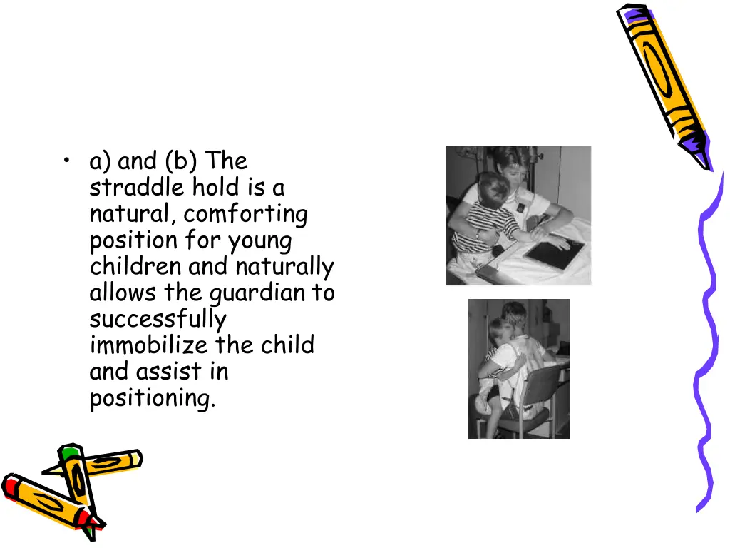 a and b the straddle hold is a natural comforting