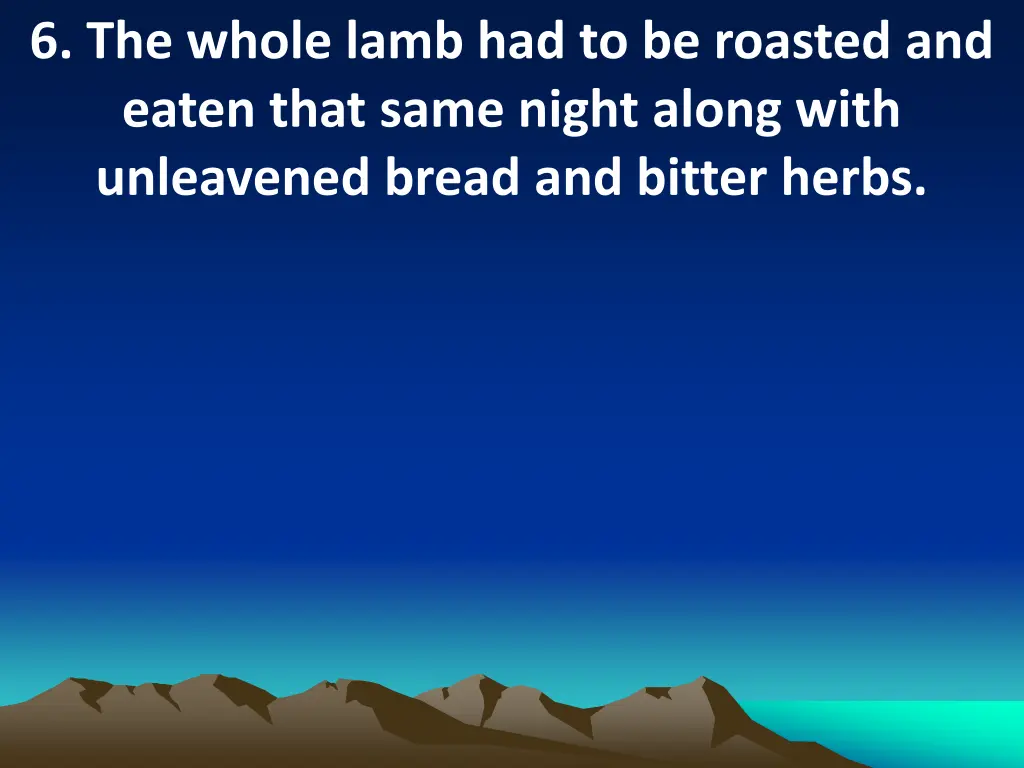 6 the whole lamb had to be roasted and eaten that