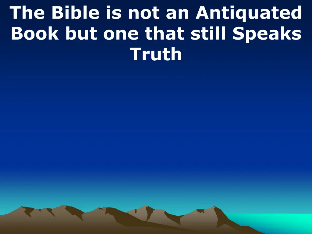 the bible is not an antiquated book but one that