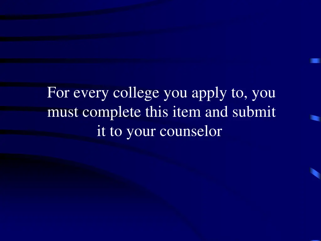 for every college you apply to you must complete