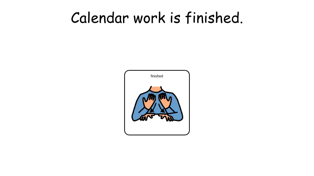 calendar work is finished