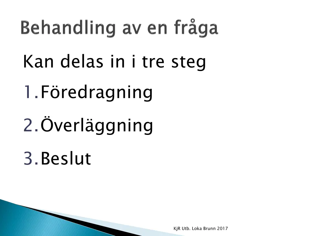kan delas in i tre steg 1 f redragning 2 verl
