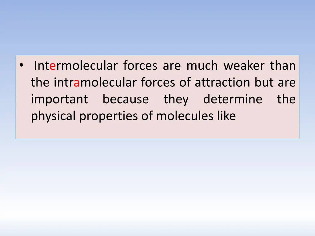 intermolecular forces are much weaker than