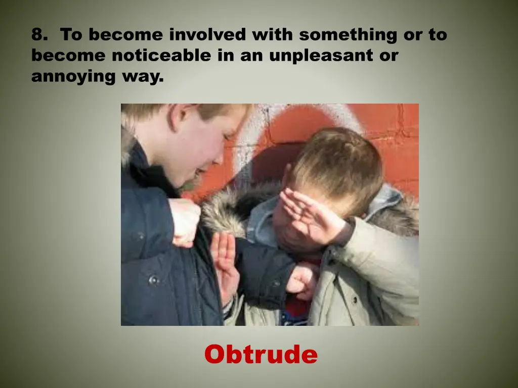 8 to become involved with something or to become