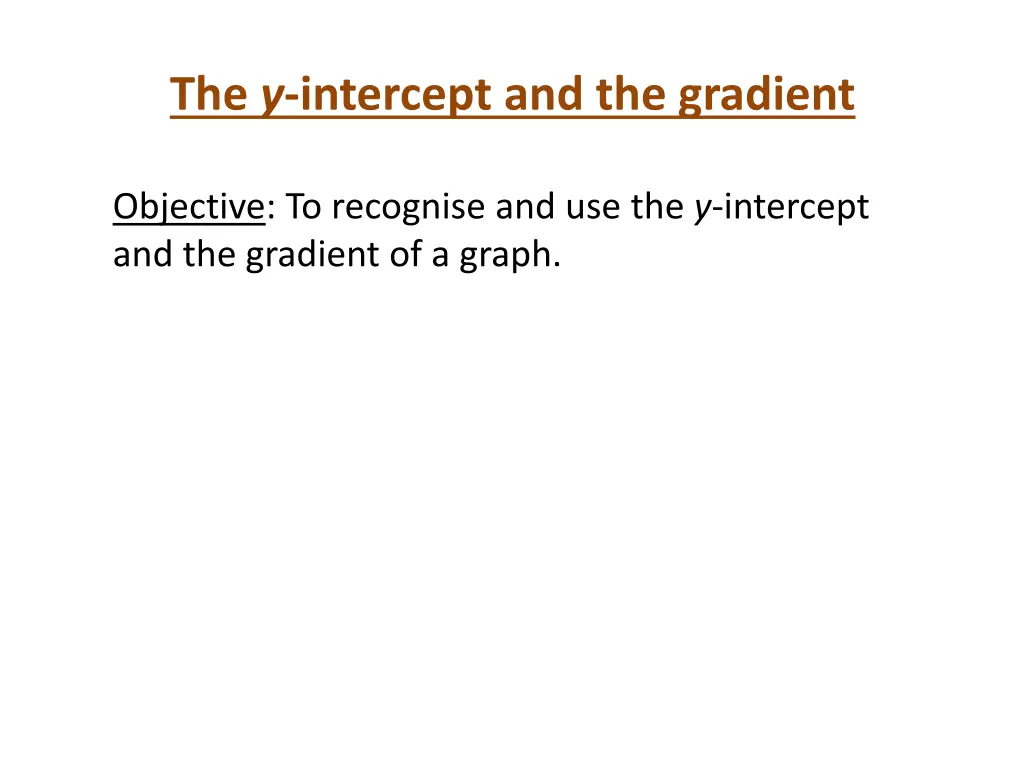 the y intercept and the gradient