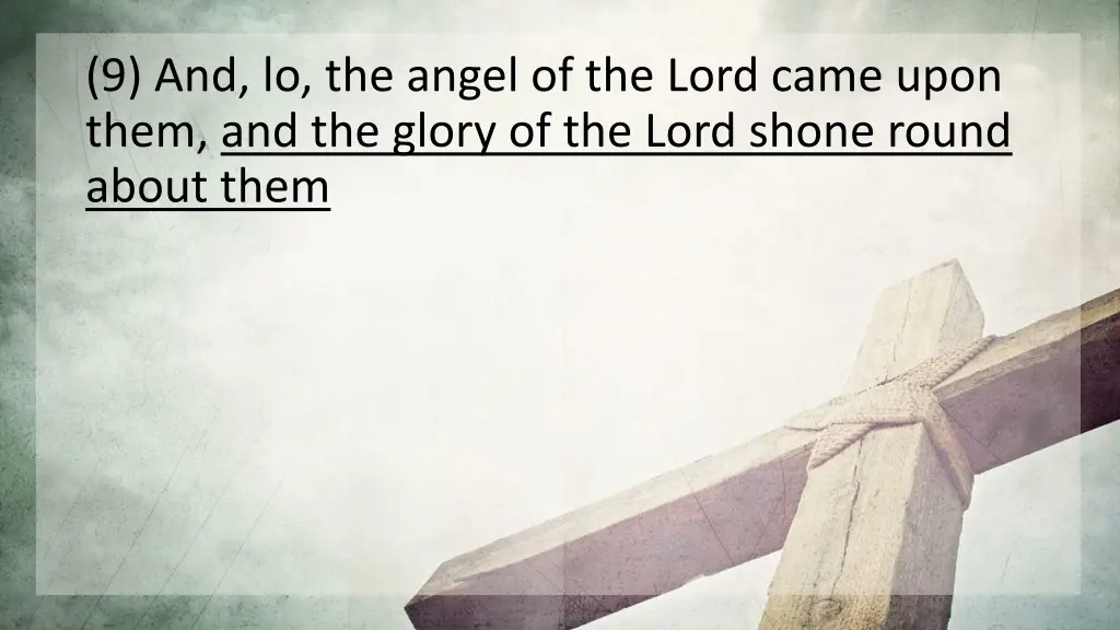 9 and lo the angel of the lord came upon them 1