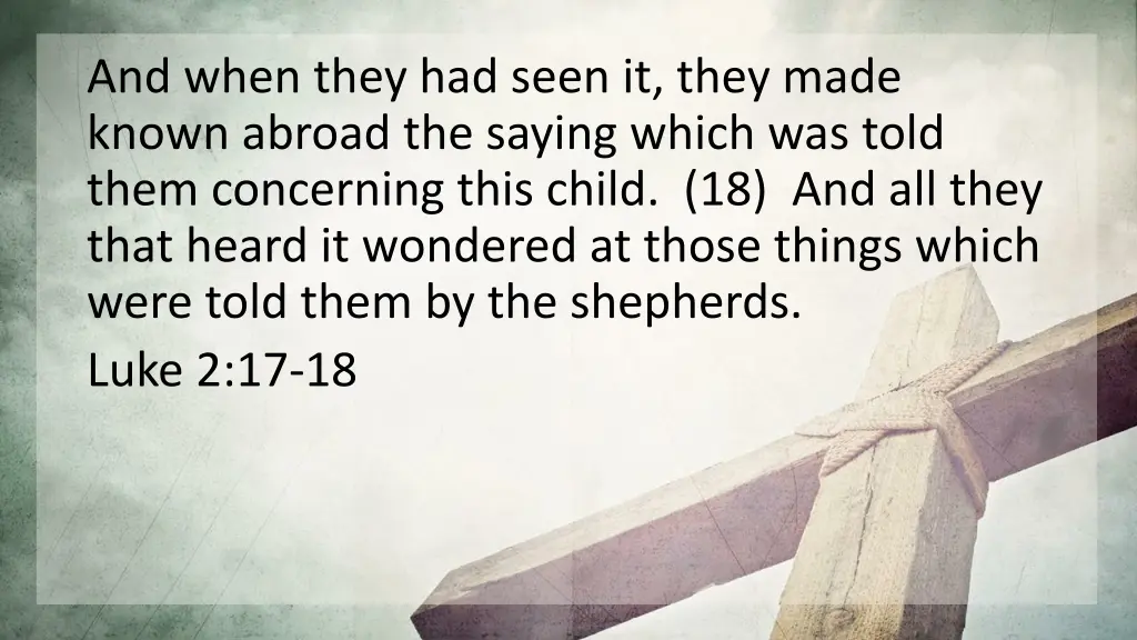 and when they had seen it they made known abroad