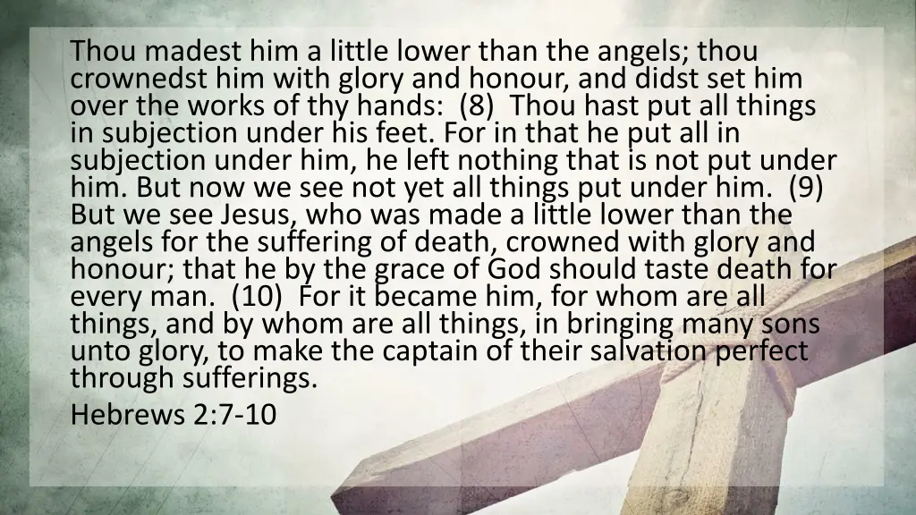 thou madest him a little lower than the angels