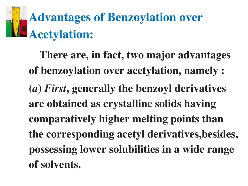 advantages of benzoylation over acetylation there