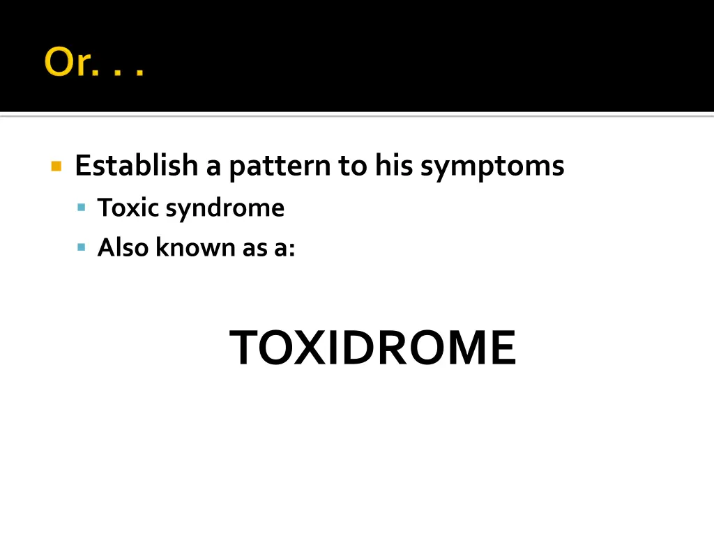 establish a pattern to his symptoms toxic