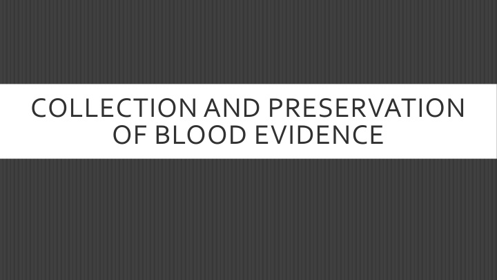 collection and preservation of blood evidence