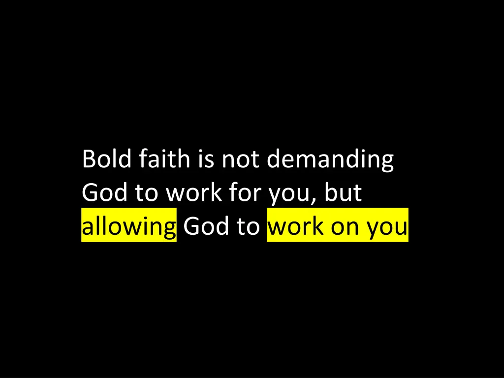bold faith is not demanding god to work