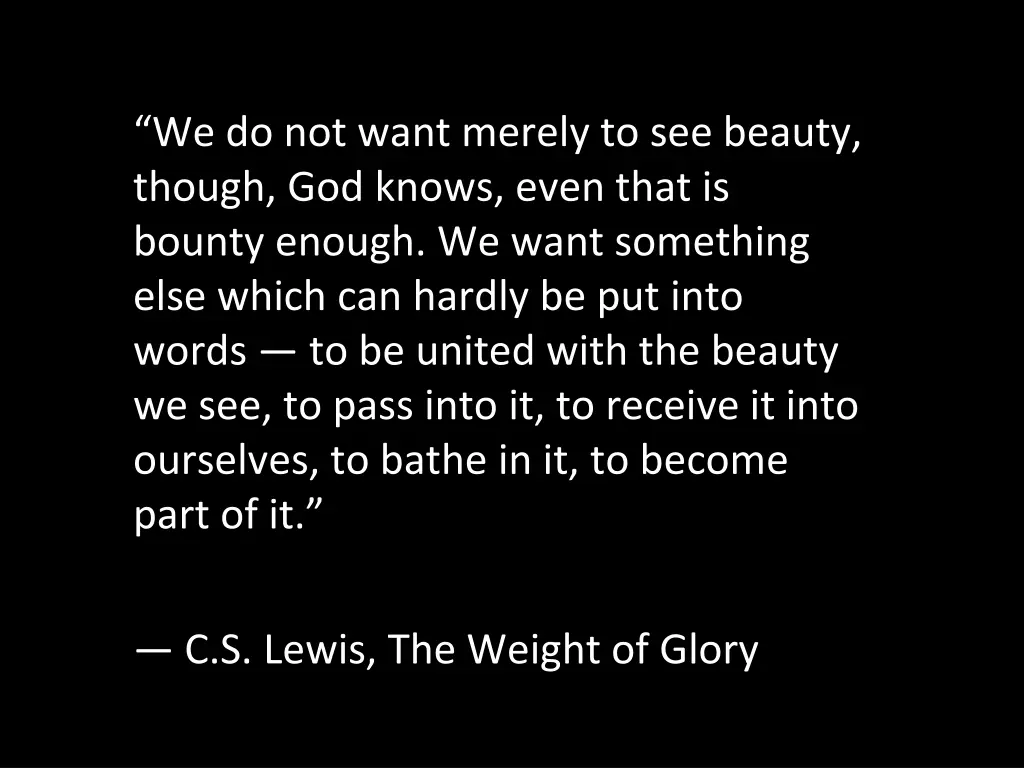 we do not want merely to see beauty though