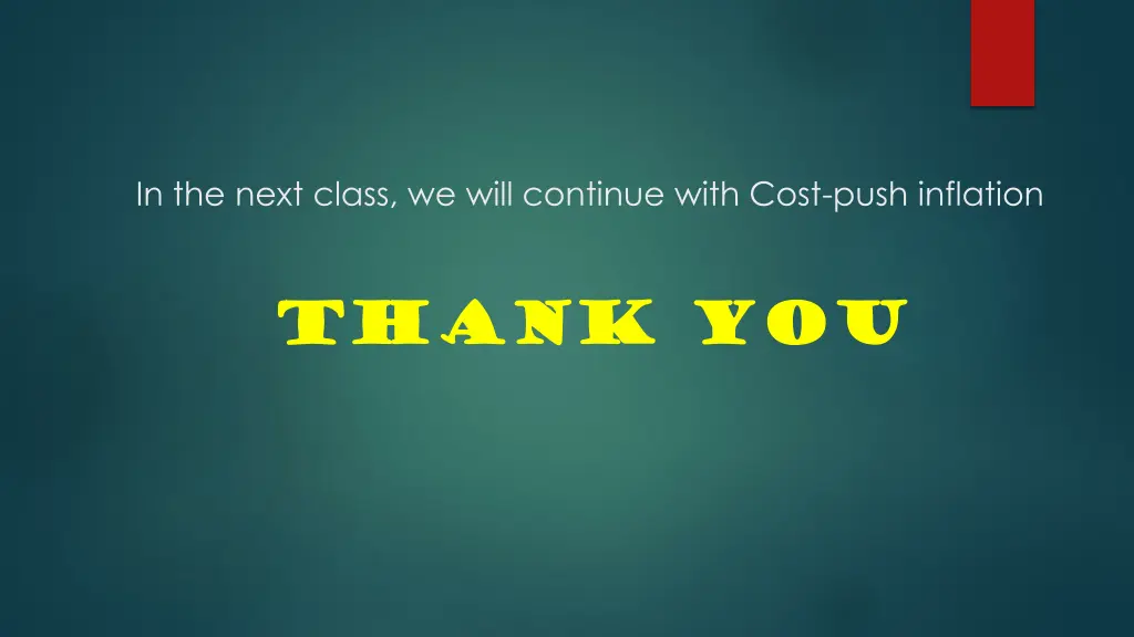 in the next class we will continue with cost push