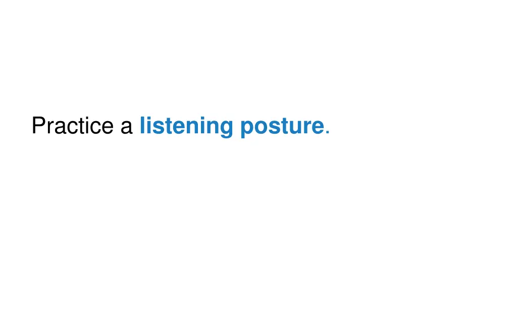 practice a listening posture