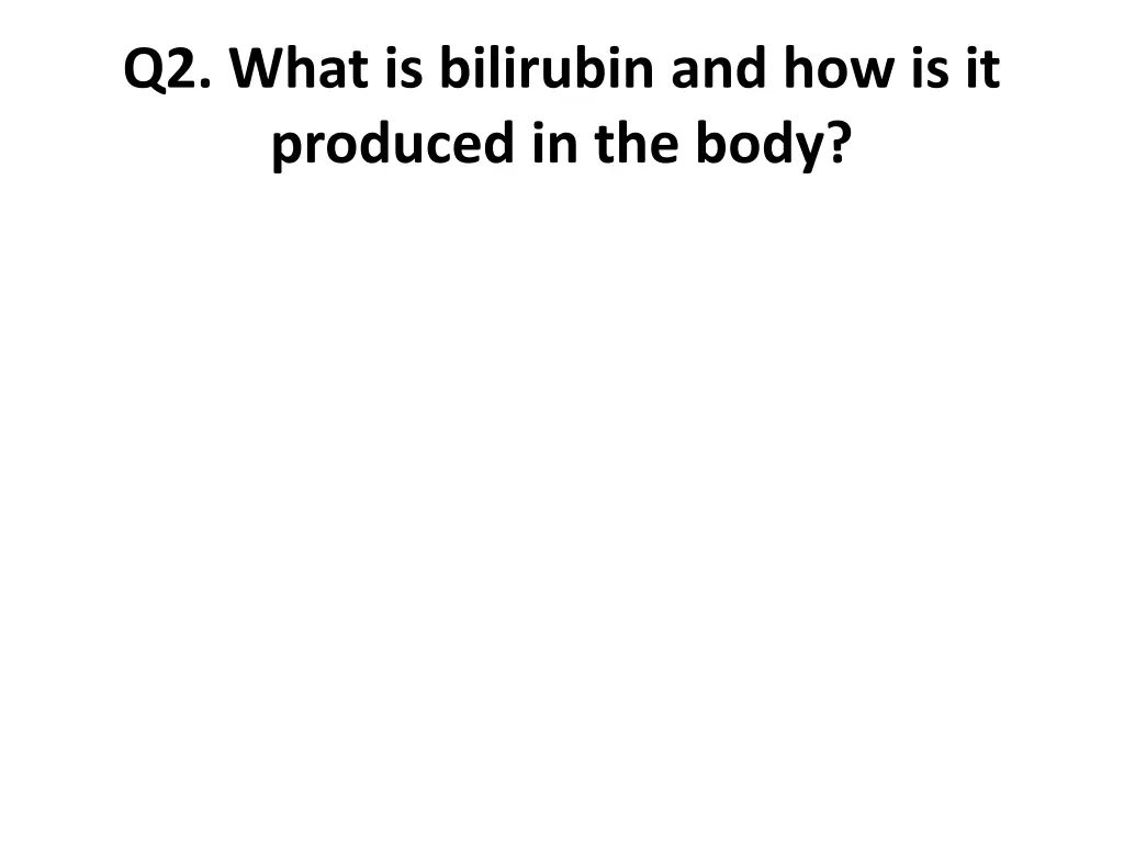 q2 what is bilirubin and how is it produced