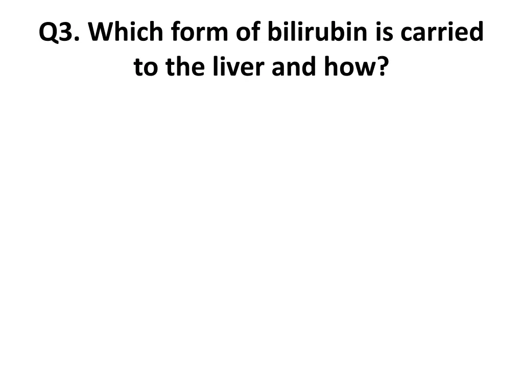 q3 which form of bilirubin is carried