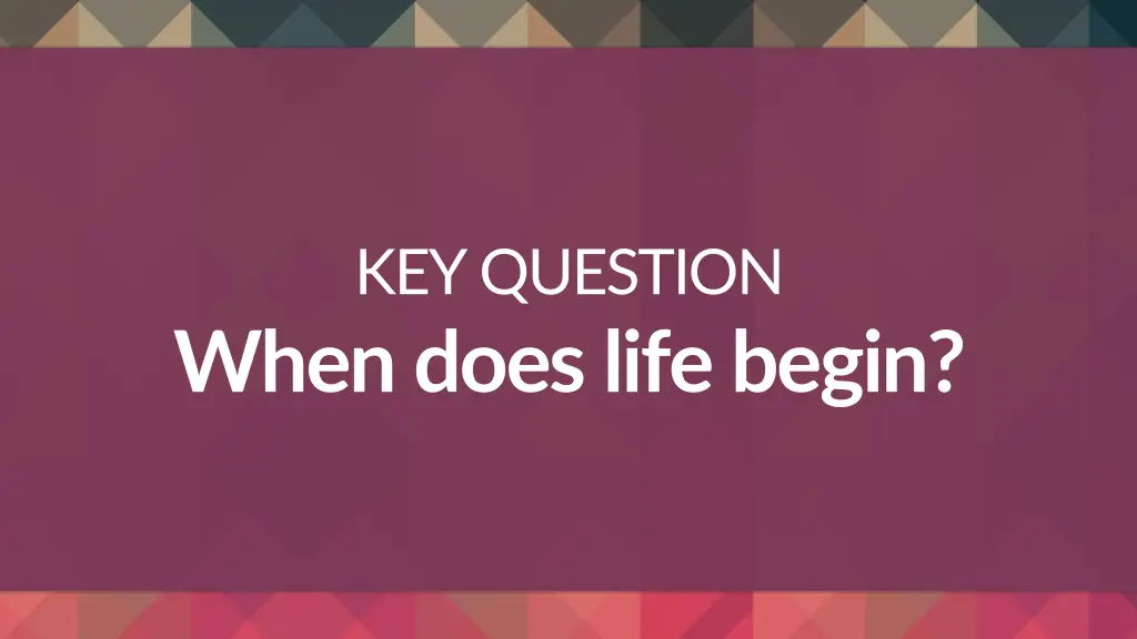 key question when does life begin
