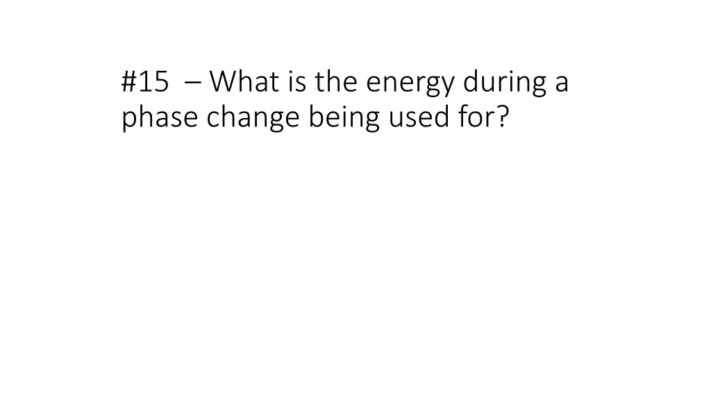 15 what is the energy during a phase change being