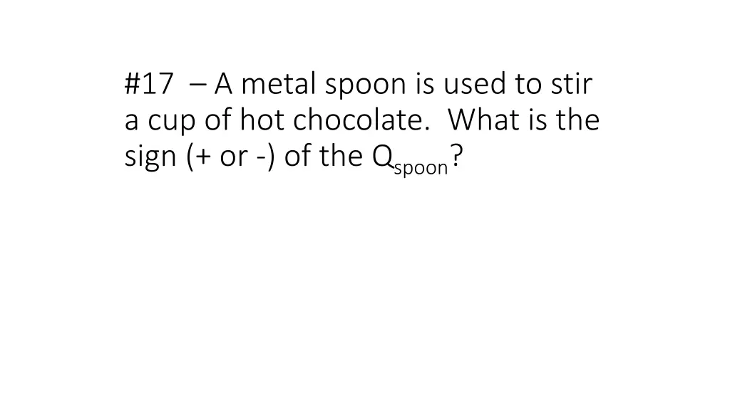 17 a metal spoon is used to stir