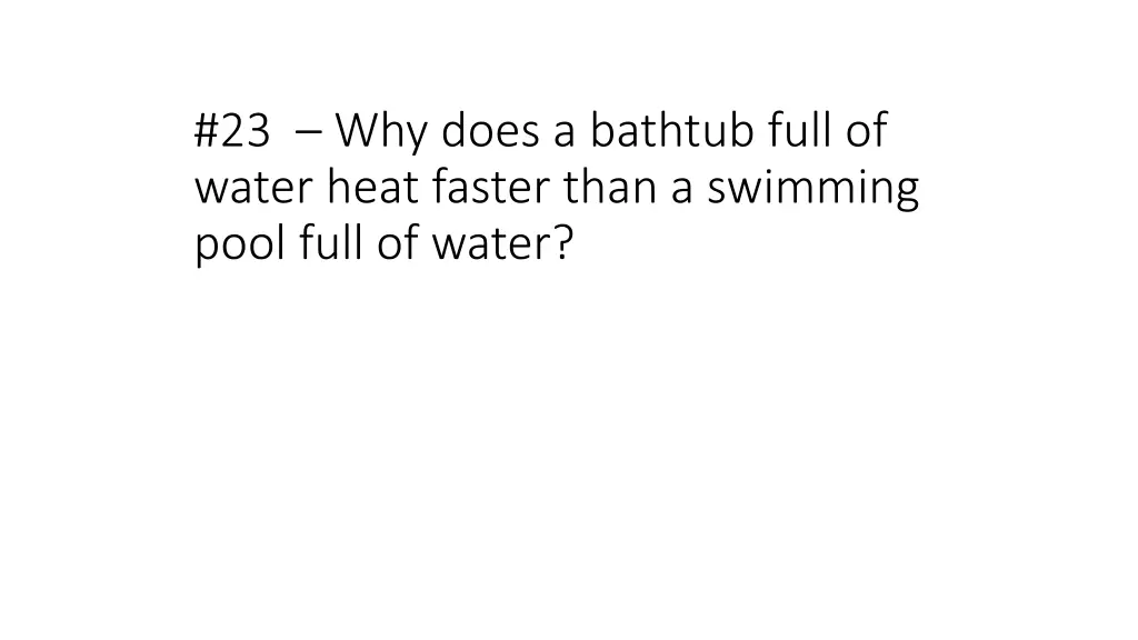 23 why does a bathtub full of water heat faster