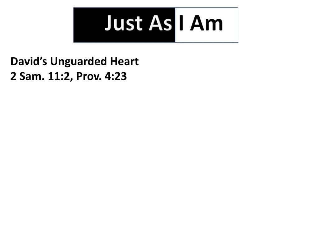 david s unguarded heart 2 sam 11 2 prov 4 23