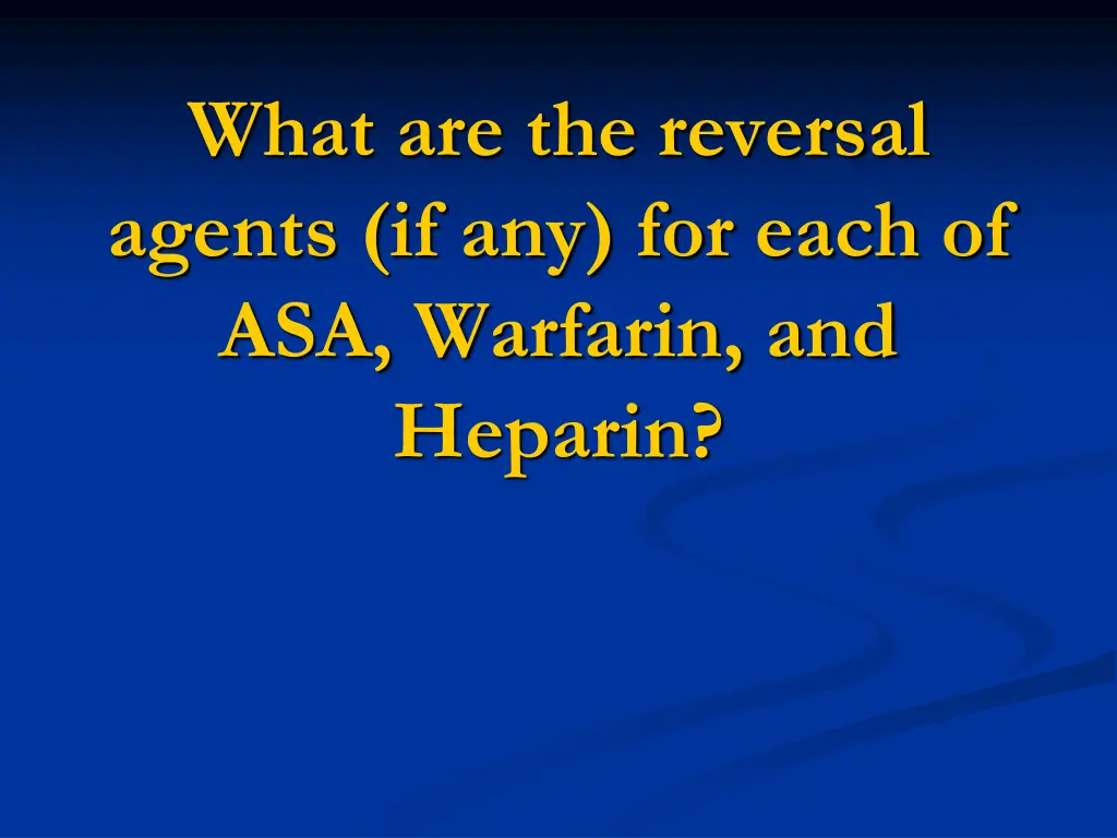 what are the reversal agents if any for each