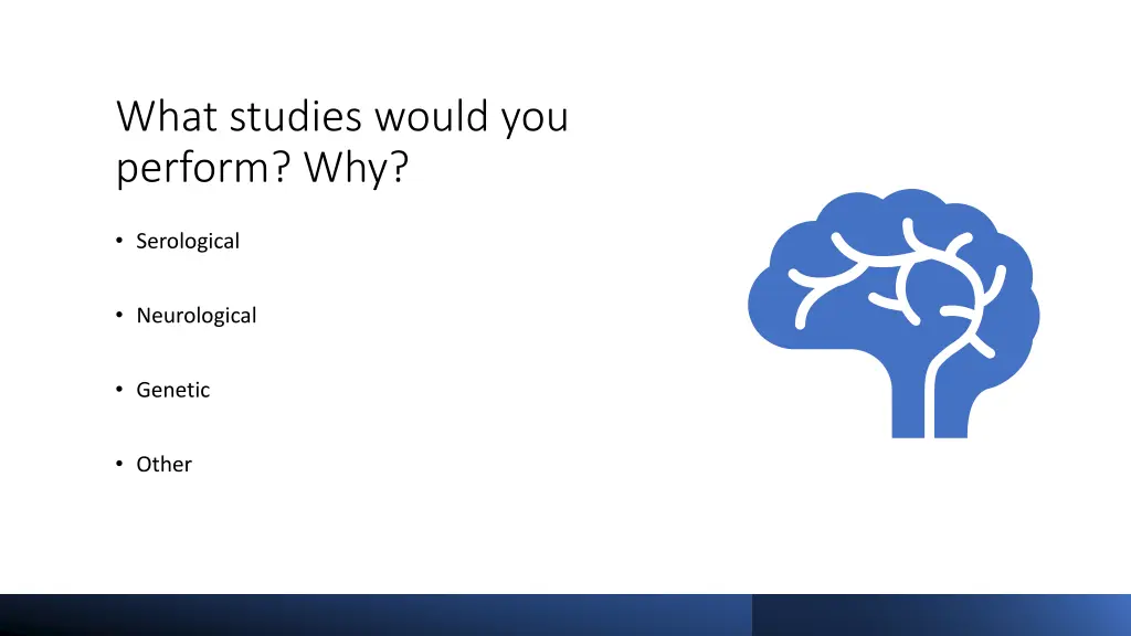 what studies would you perform why