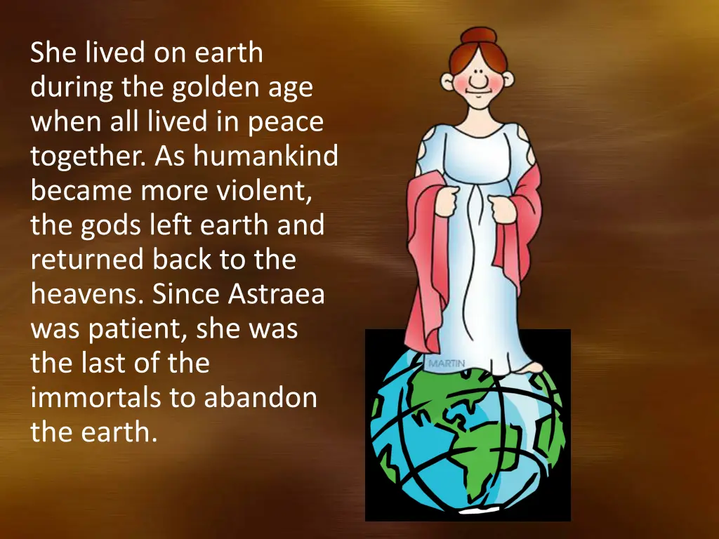 she lived on earth during the golden age when