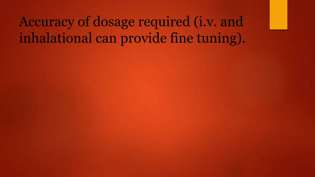accuracy of dosage required i v and inhalational