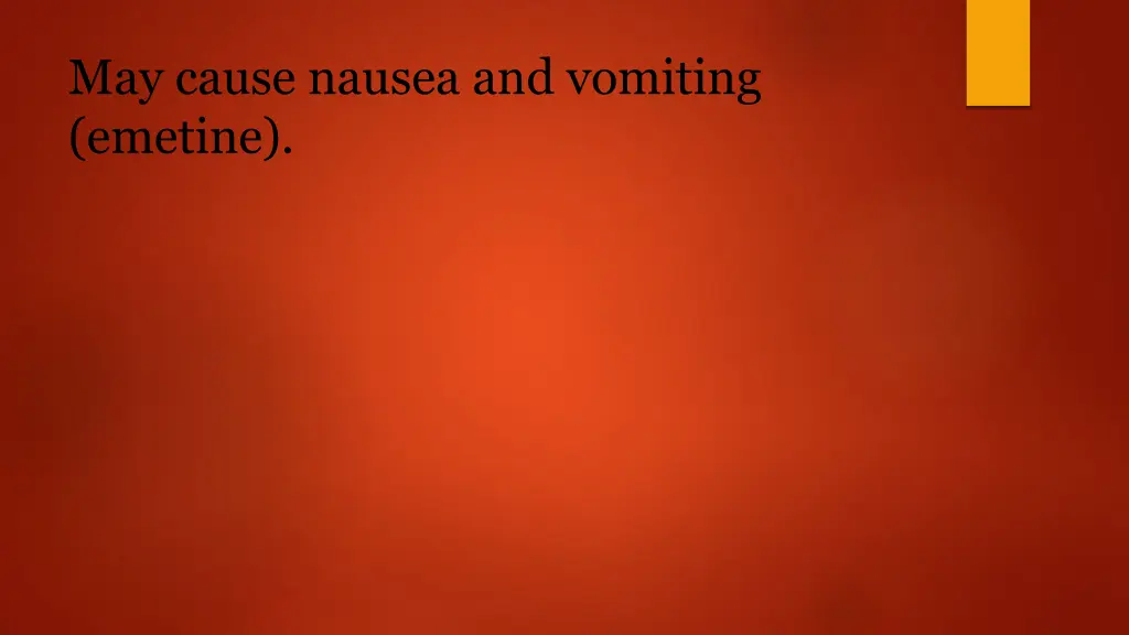 may cause nausea and vomiting emetine