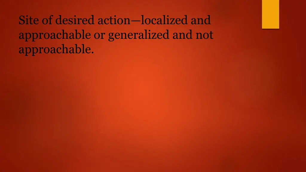 site of desired action localized and approachable