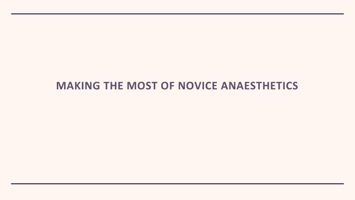 making the most of novice anaesthetics