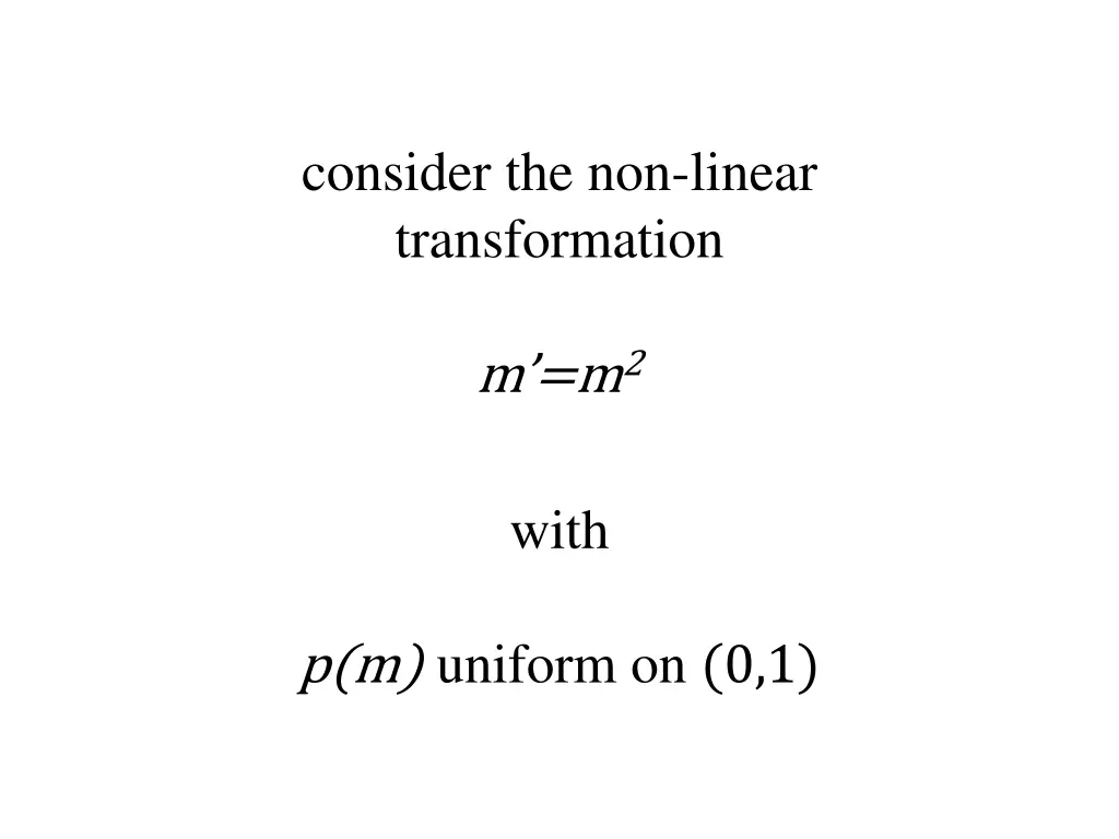 consider the non linear transformation