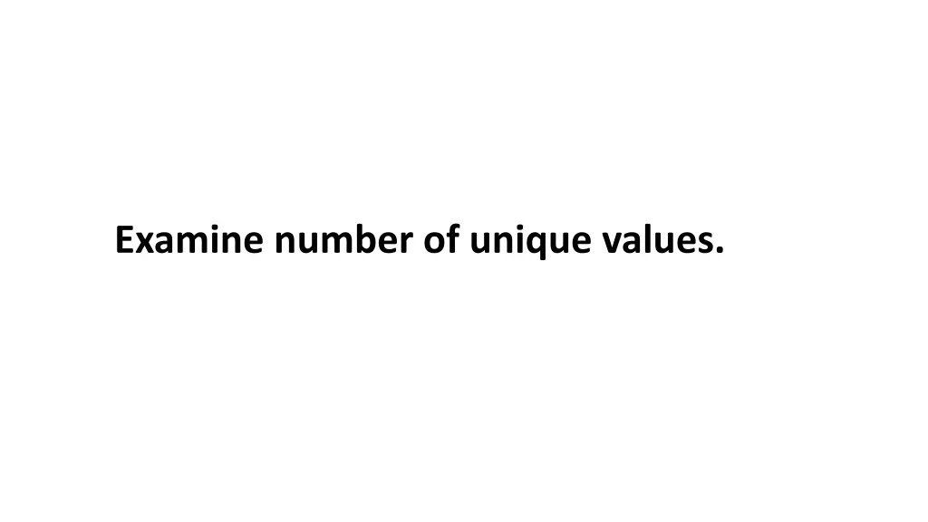 examine number of unique values