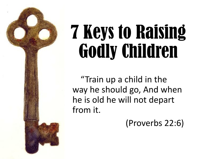 7 keys to raising godly children
