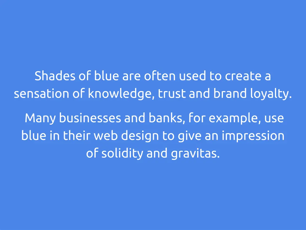 shades of blue are often used to create