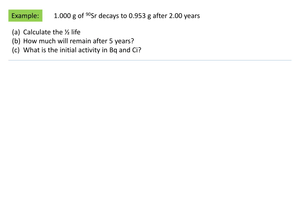1 000 g of 90 sr decays to 0 953 g after