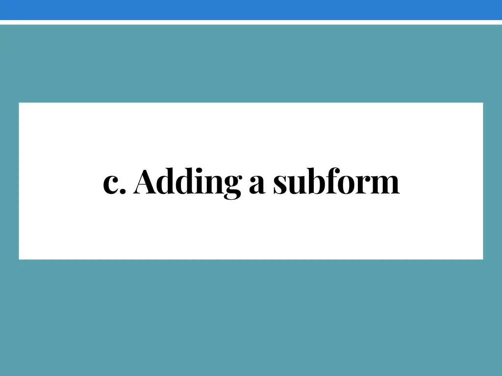c adding a subform